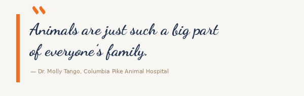 Animals are just such a big part of everyone's family. &mdash; Dr. Molly Tango